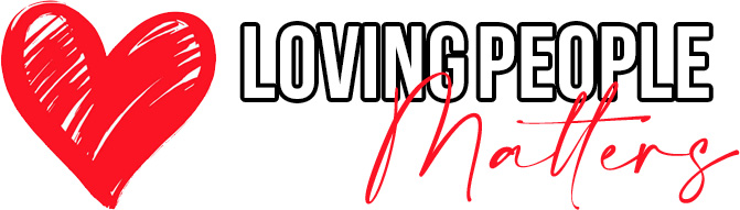 Loving People Matters